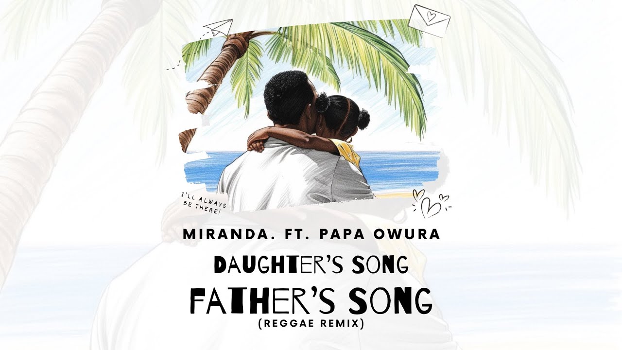Miranda. (feat. Papa Owura) - Daughter’s Song/Father’s Song [Reggae Remix] // Official Lyric Video