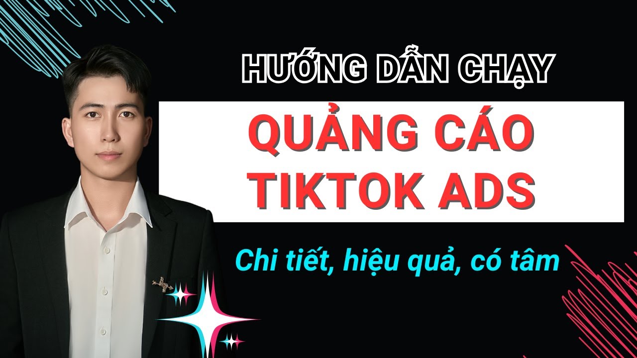 HƯỚNG DẪN CHẠY QUẢNG CÁO TIKTOK ADS HIỆU QUẢ, CHI TIẾT, CÓ TÂM - LÊ DUY HIỆP