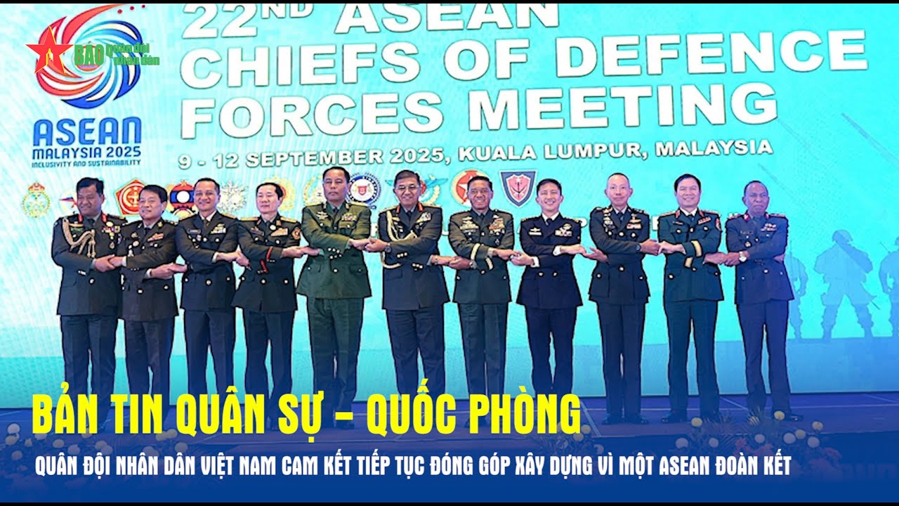 Bản tin QSQP: Quân đội nhân dân Việt Nam cam kết tiếp tục đóng góp xây dựng vì một ASEAN đoàn kết