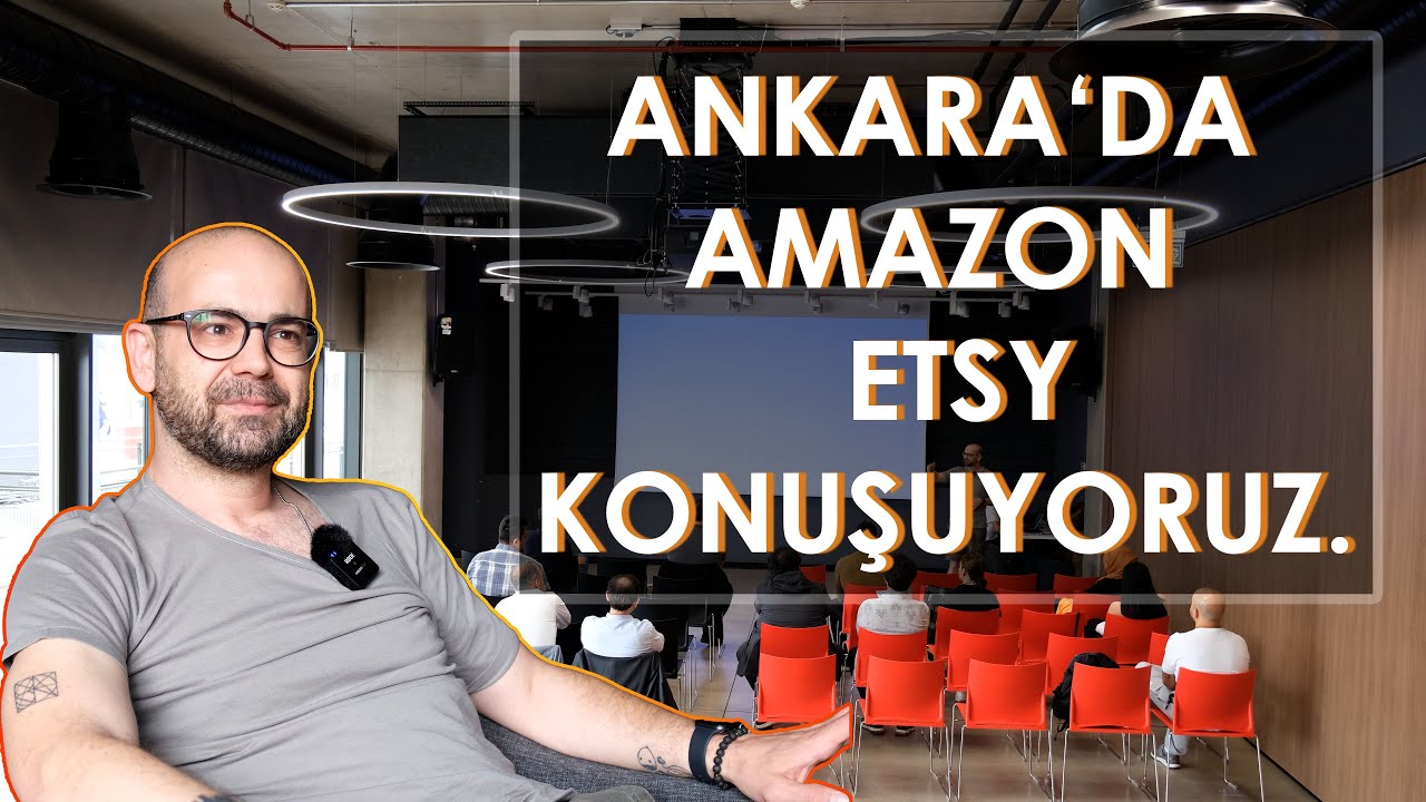 AMAZON'DA E-TİCARETE NASIL BAŞLADIK | ANKARA'DA AMAZON & ETSY BULUŞMASI