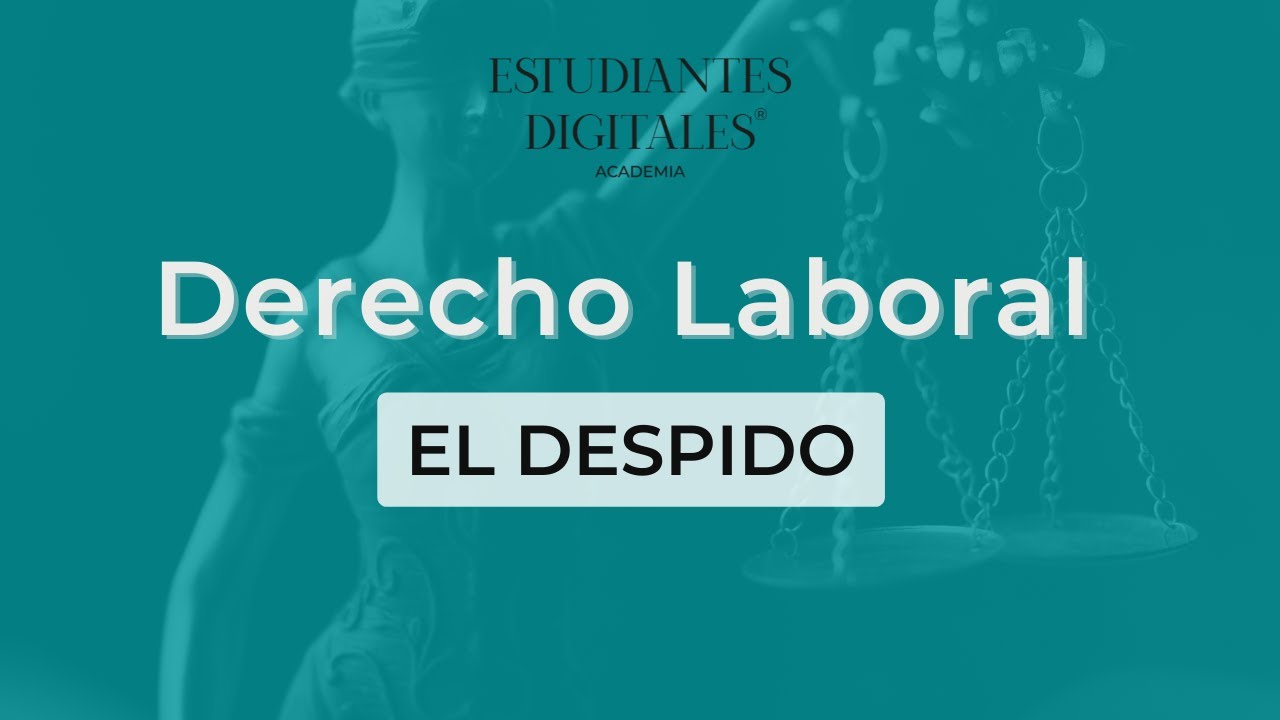 Clase de Derecho Laboral por Estudiantes Digitales. El Despido.