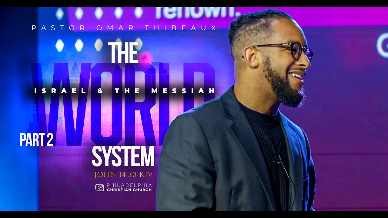 The World System, Israel, And The Messiah - Pastor Omar Thibeaux