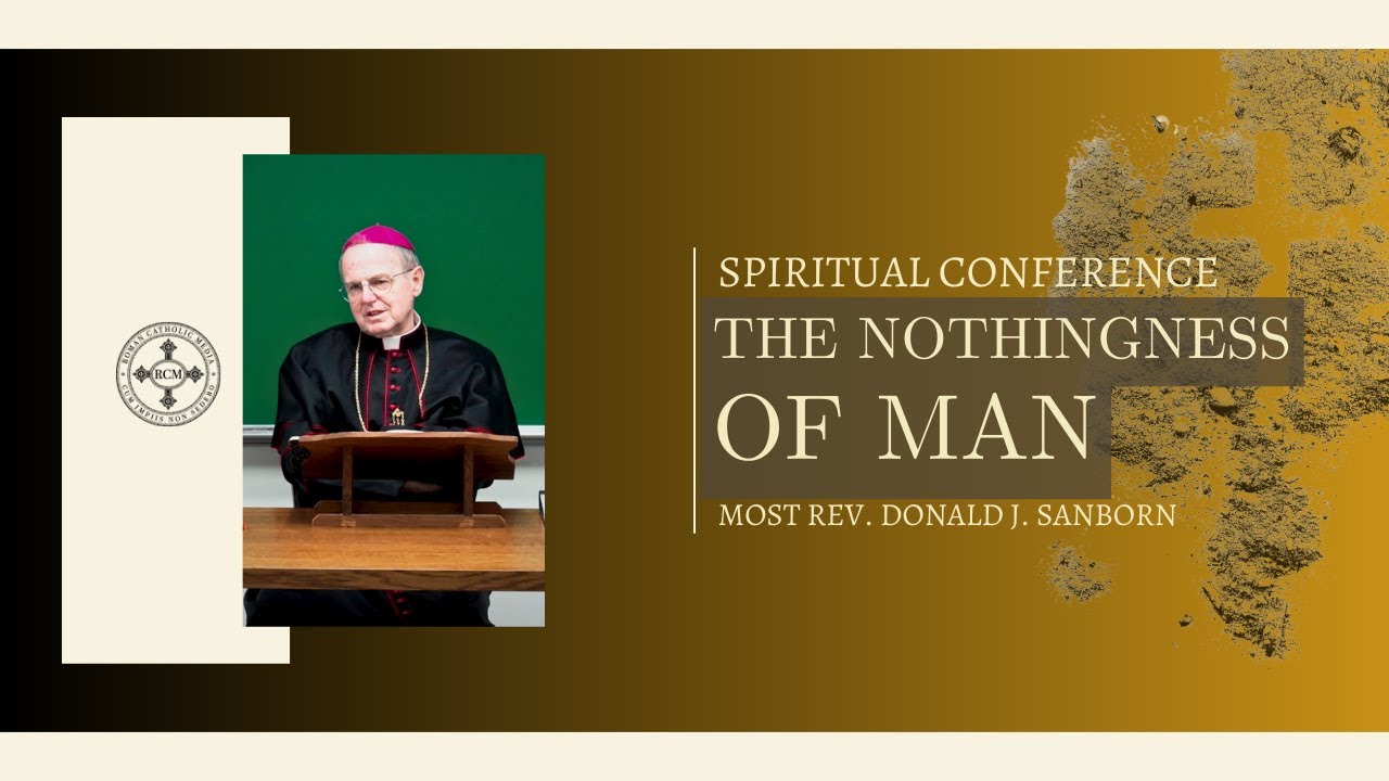 Conference: The Nothingness of Man, by Most Rev. Donald J. Sanborn