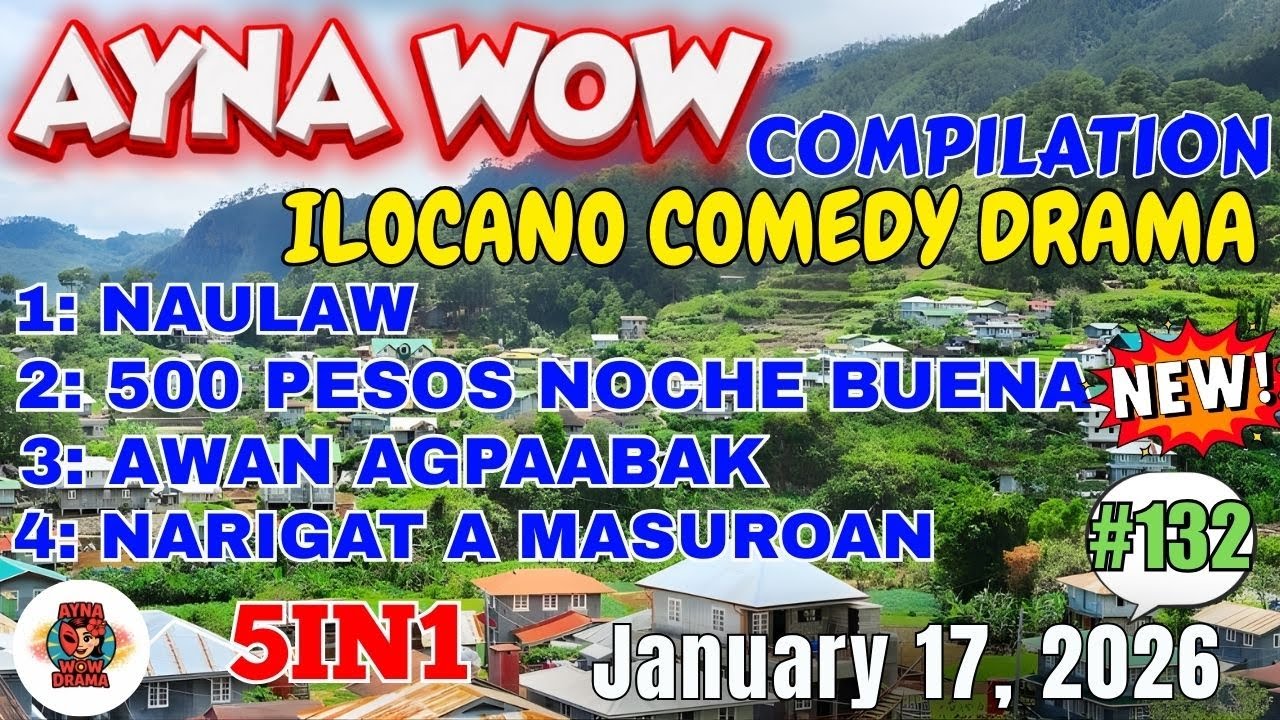AYNA WOW 5IN1 #132 | BEST ILOCANO COMEDY 1 HOUR DRAMA - January 17, 2026 Full Episode #aynawowdrama