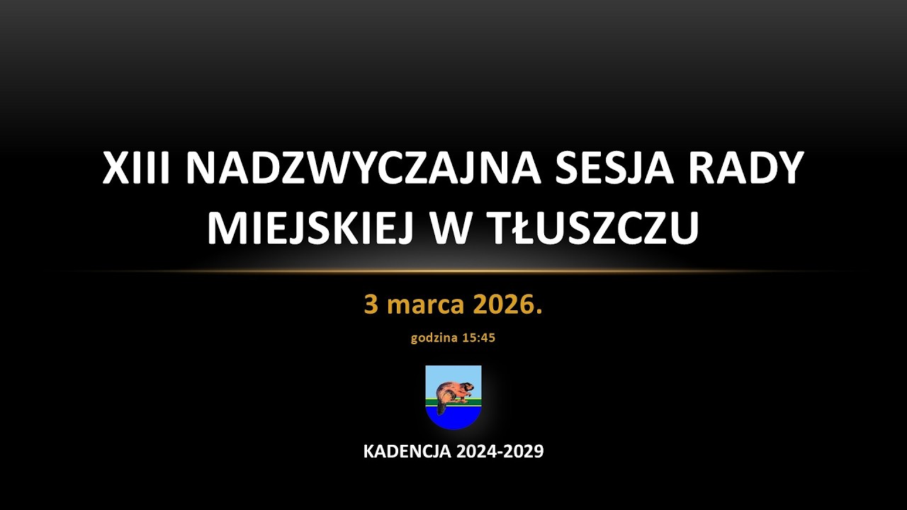XIII Nadzwyczajna Sesja Rady Miejskiej w Tłuszczu - 3 marca 2026. godz 15:45
