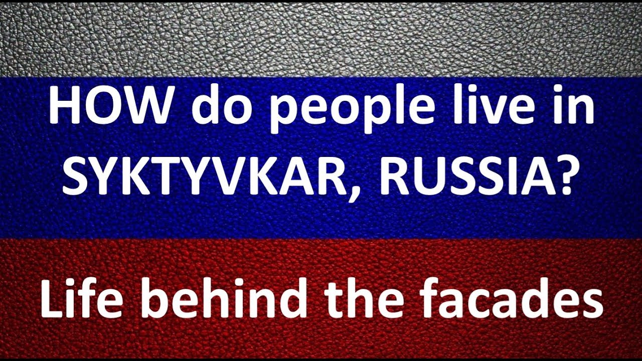 How do people live in Syktyvkar, Russia? &ldquo;World Competence Center&rdquo;