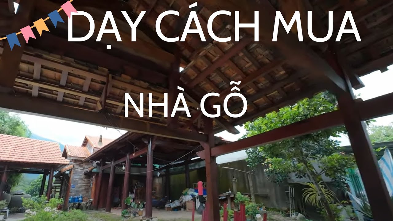 Hướng Dẫn Cách Mua Nhà  Gỗ Cũ Chính Xác Nhất
