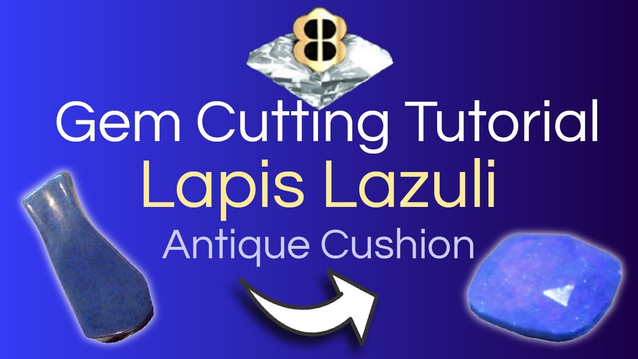 Gem Cutting Tutorial: Lapis Lazuli in an Antique Cushion Design