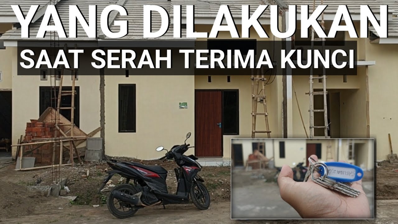SERAH TERIMA KUNCI RUMAH SUBSIDI, APA SAJA YANG DILAKUKAN