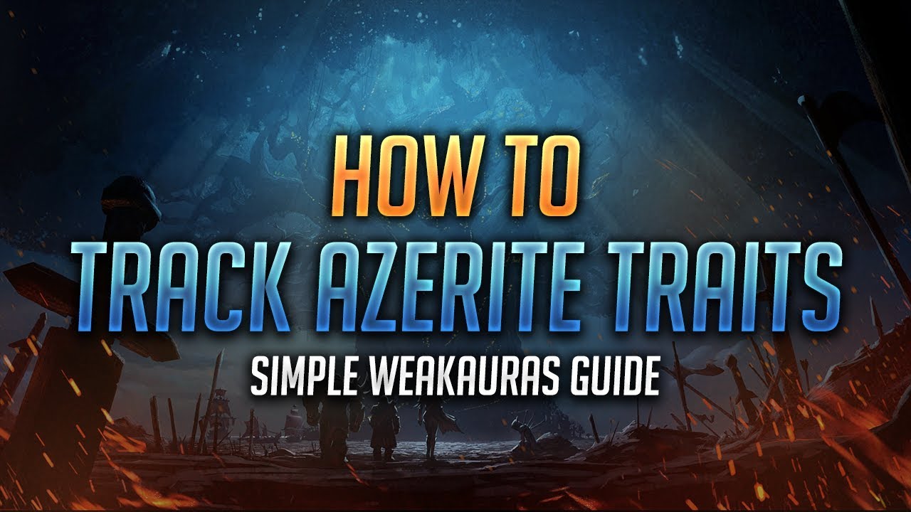 Learn WeakAuras - How to Track Azerite Traits with WeakAuras - World of Warcraft: Battle for Azeroth