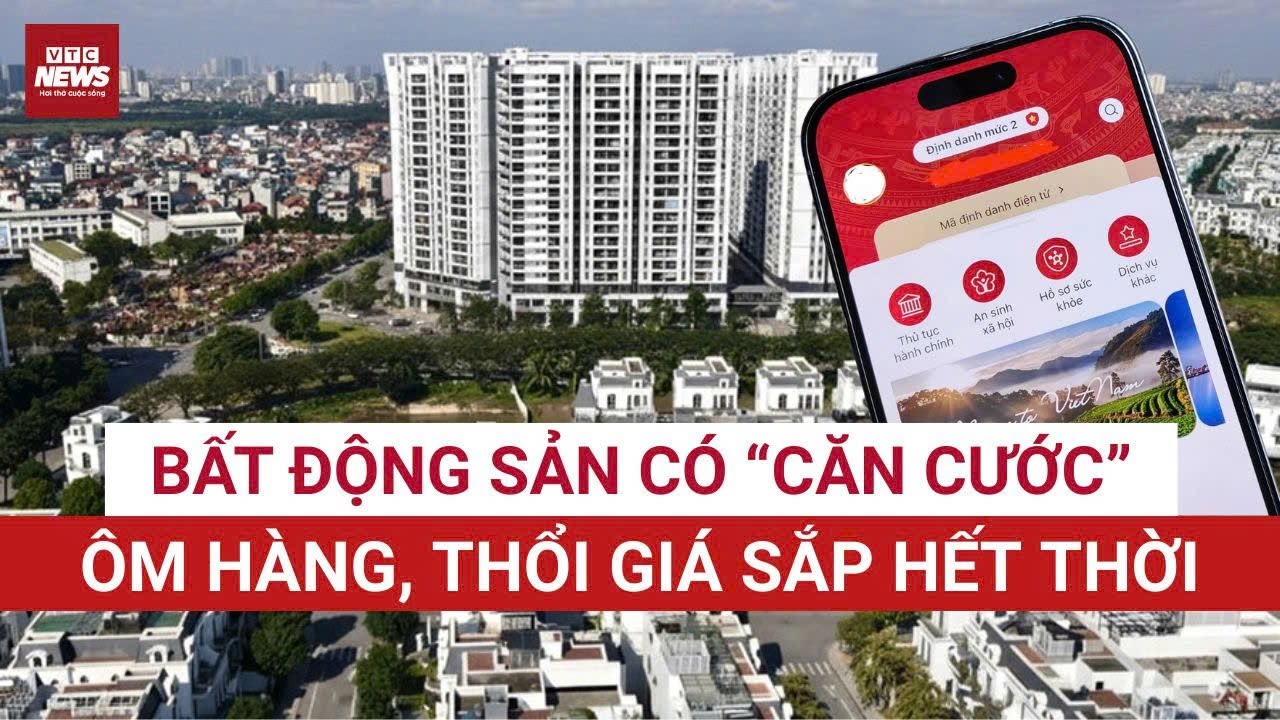 Gắn mã định danh bất động sản: “Chiêu” ôm hàng, đẩy giá đứng trước hồi kết | VTC News