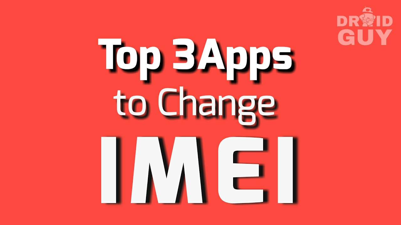 Top 3 Apps to change android IMEI number easily