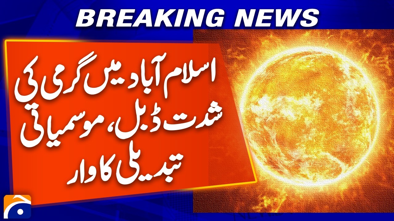 Heat Intensity Doubles in Islamabad | Climate Change Impact Worsens