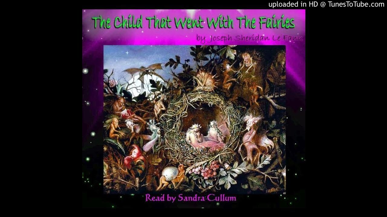 The Child That Went With the Fairies by Joseph Sheridan Le Fanu.  Read by Sandra Cullum