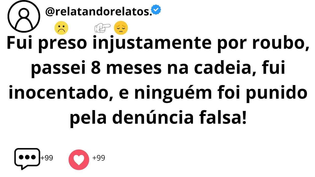 Fui preso injustamente por roubo, passei 8 meses na cadeia, fui inocentado, e ninguém foi...