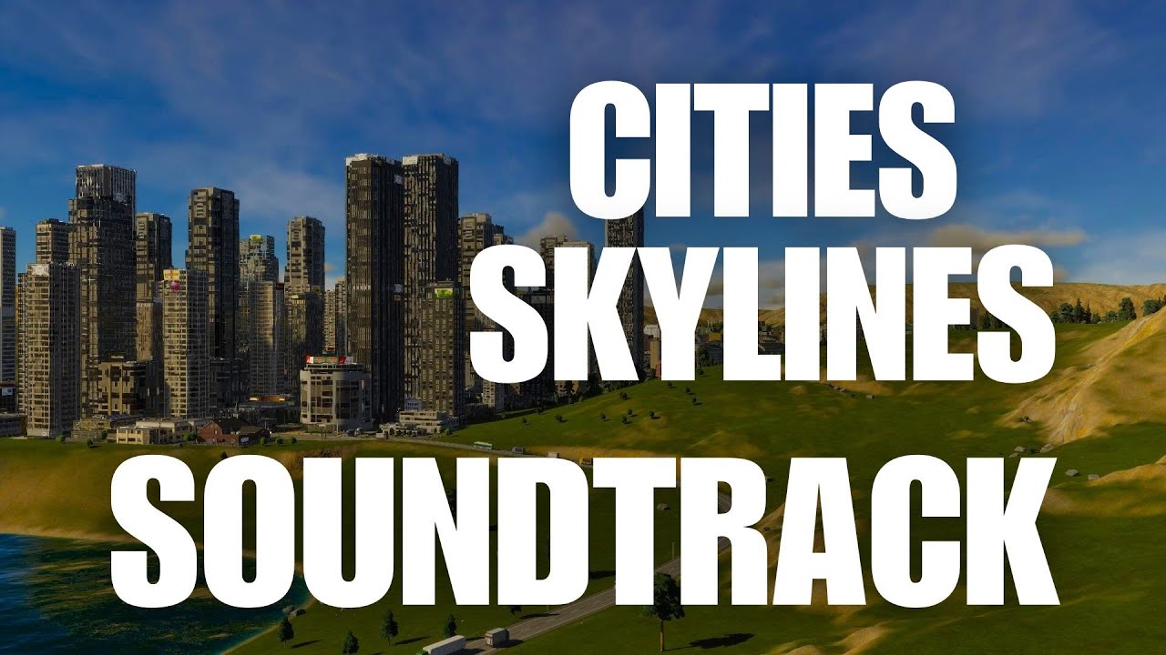 Cities Skylines - Full Soundtrack