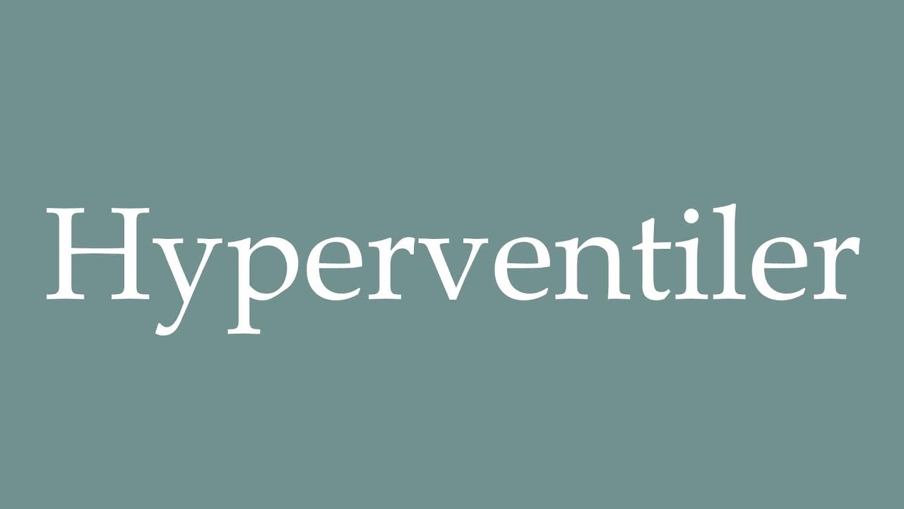 How to Pronounce ''Hyperventiler'' (Hyperventilate) Correctly in French