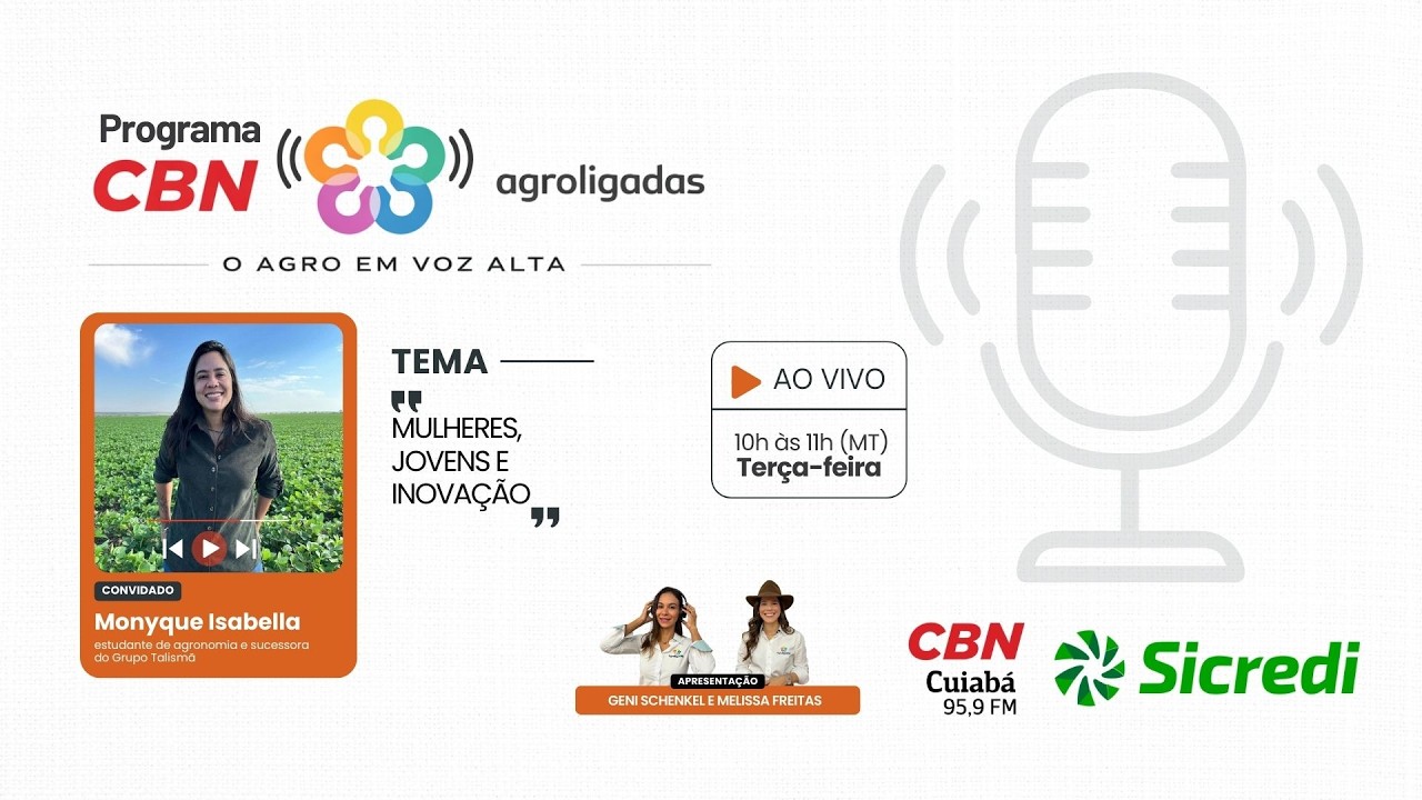 Agroligadas na CBN Cuiabá | Monyque Isabella - Mulheres jovens e Inovação