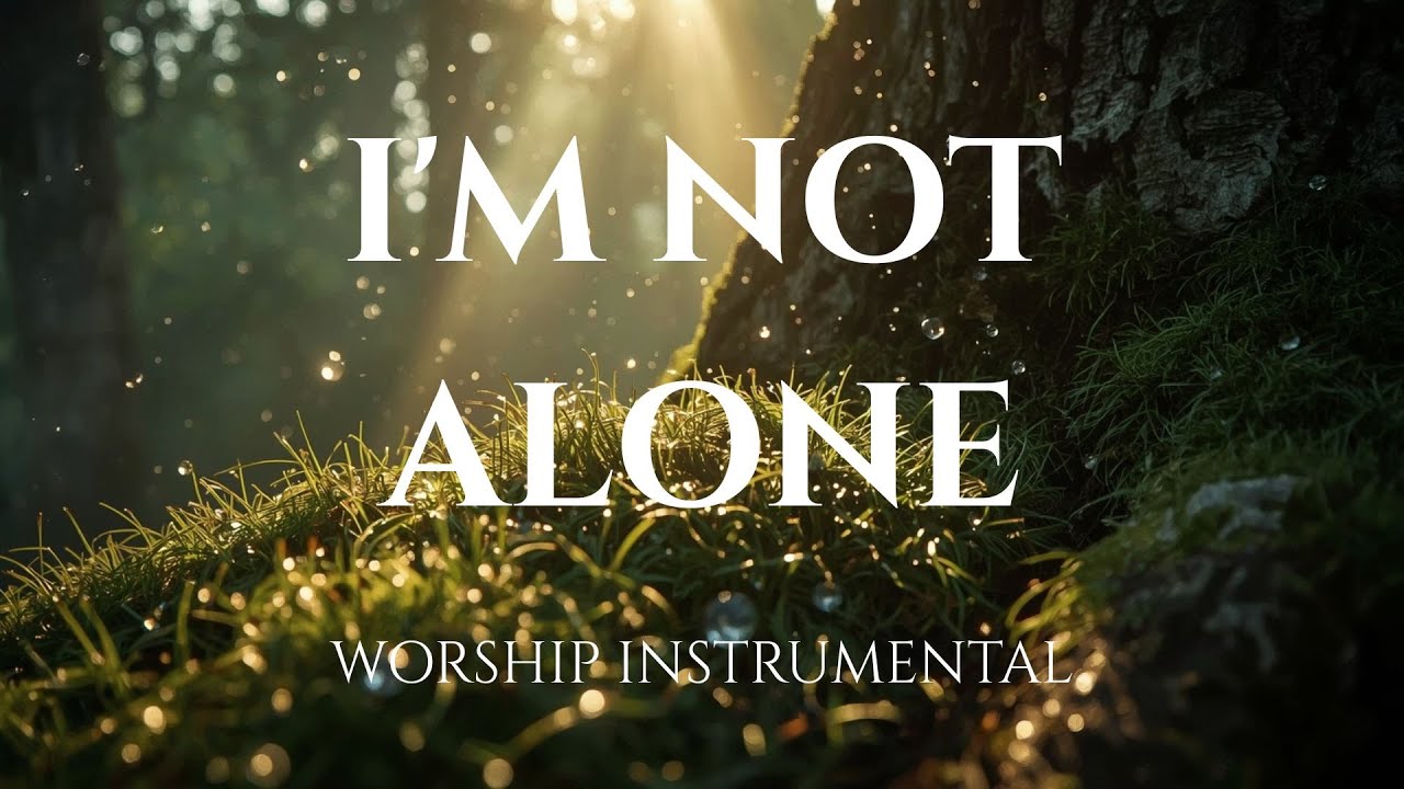 I’M NOT ALONE -  Healing Worship Instrumental | Soaking Music for Prayer