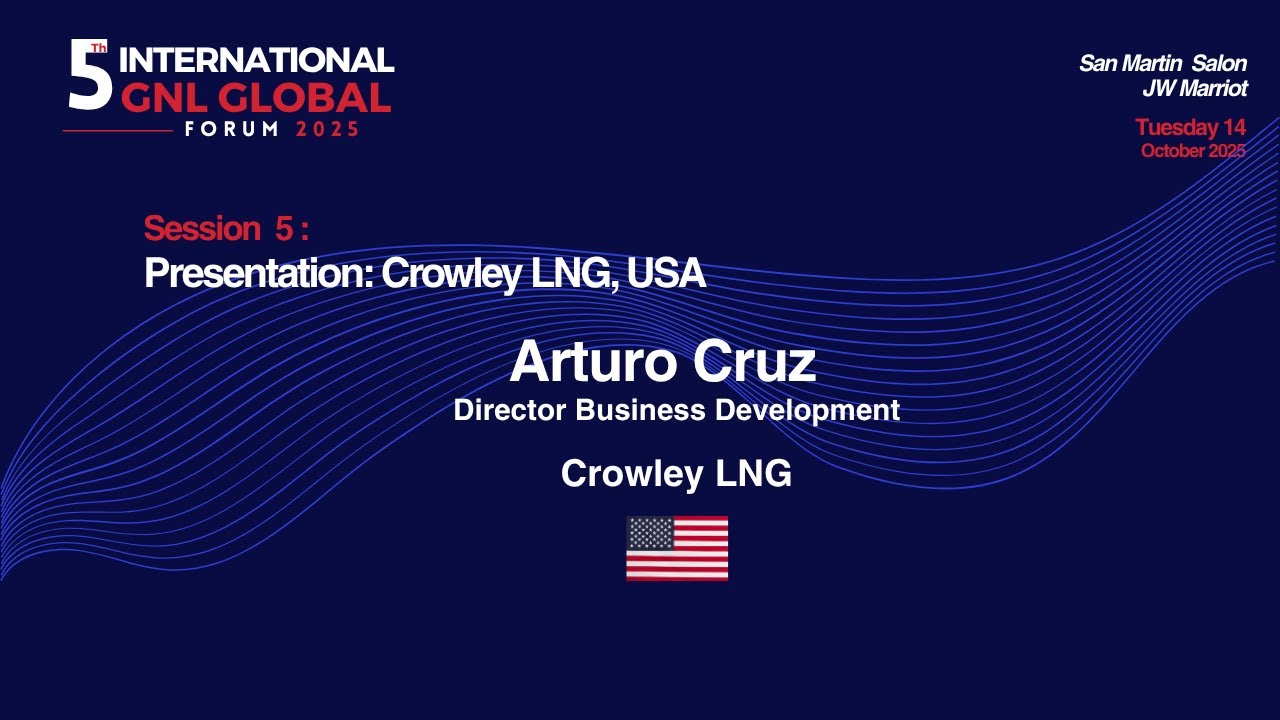 Session 5. Presentation: Crowley Shipping Arturo Cruz. Crowley LNG, USA