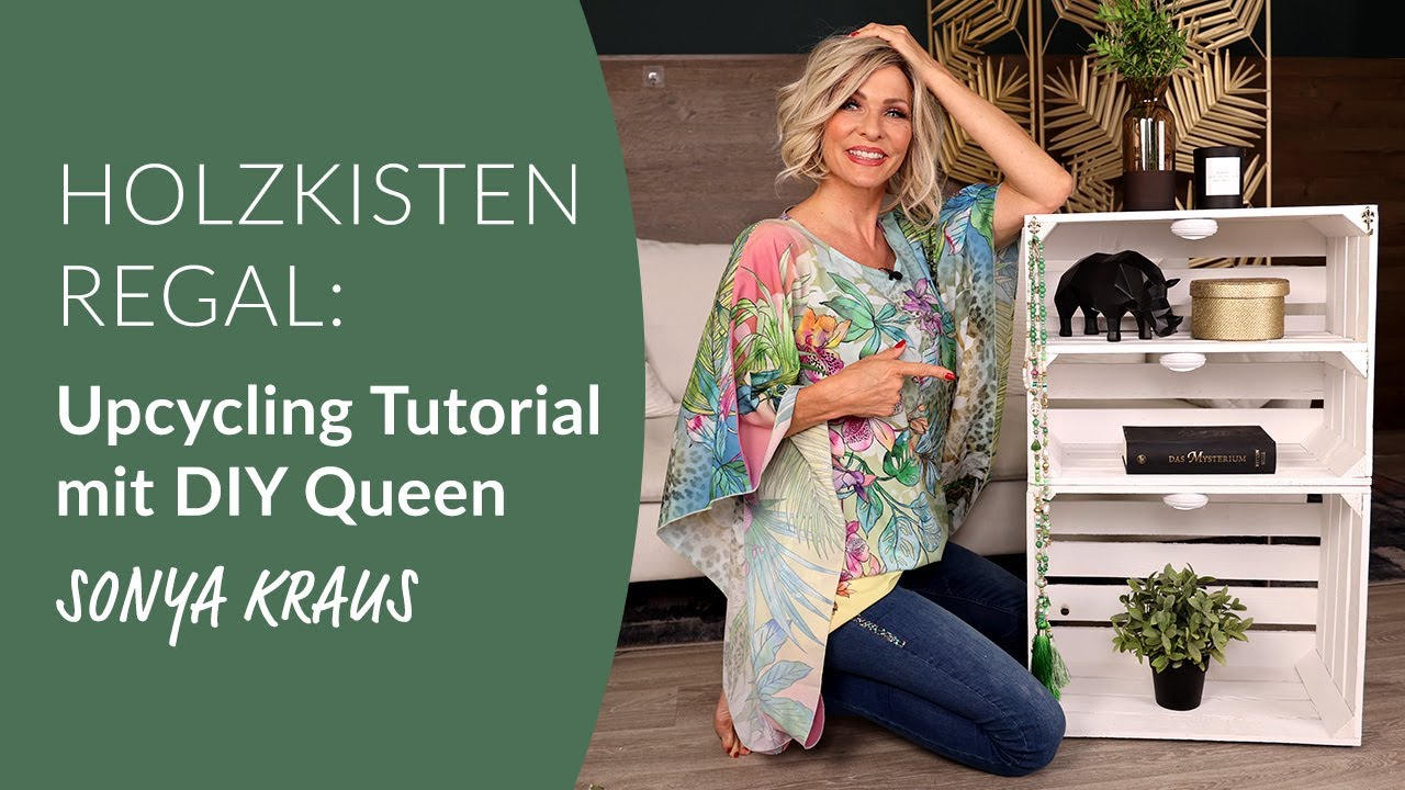 Holzkisten Regal: Upcycling Tutorial mit DIY Queen Sonya Kraus