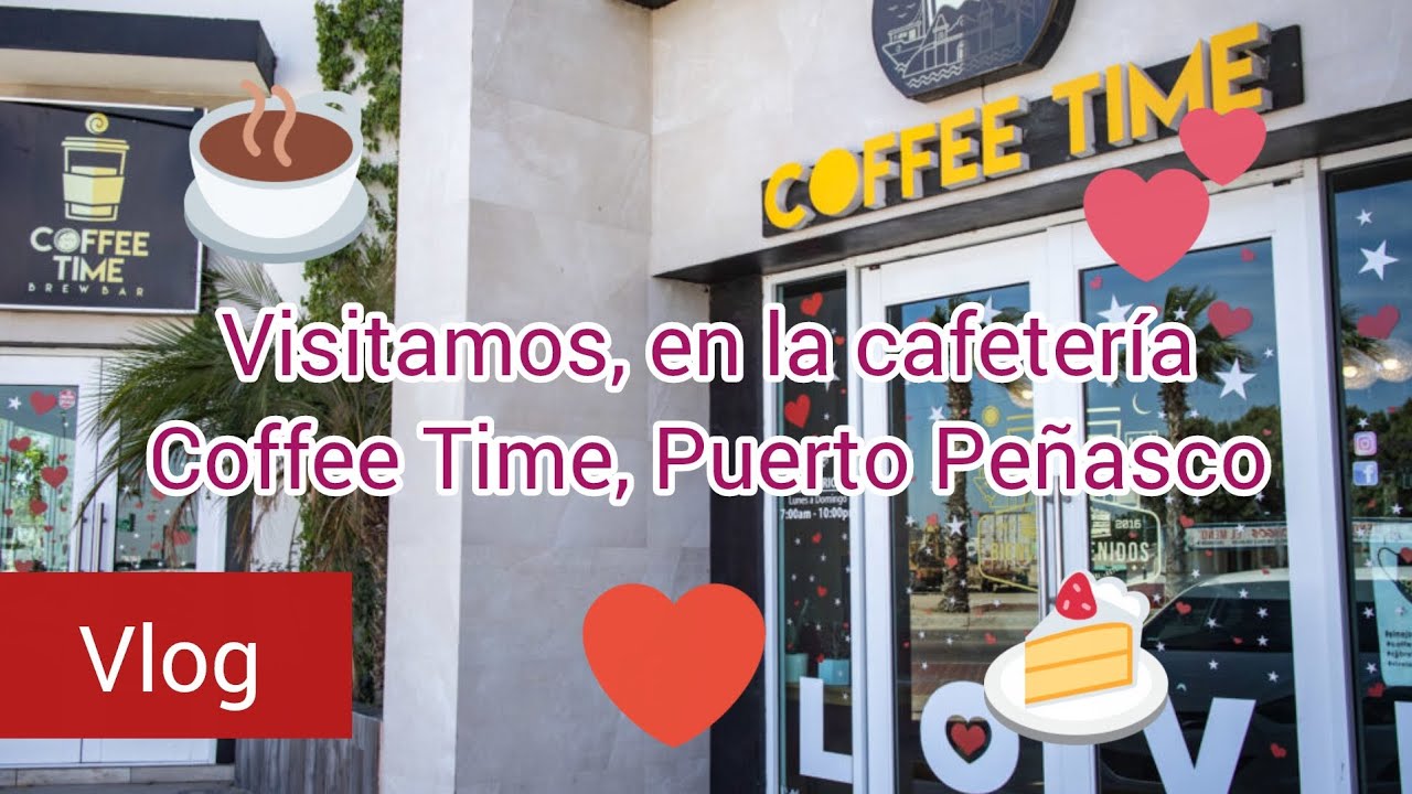Visitando la cafetería, Coffee Time de Puerto Peñasco
