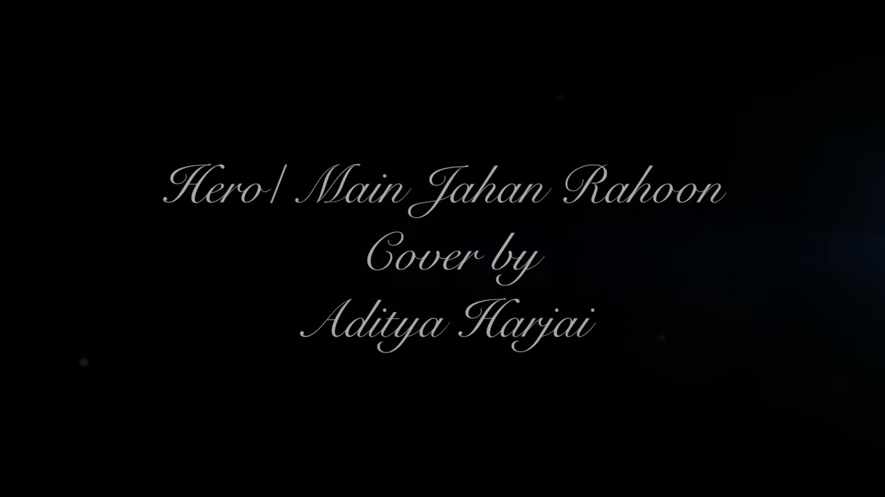 Hero Cover I Main Jahan Rahoon Cover| by Aditya Harjai | Lyrical | Enrique & Rahat Fateh Ali Khan |