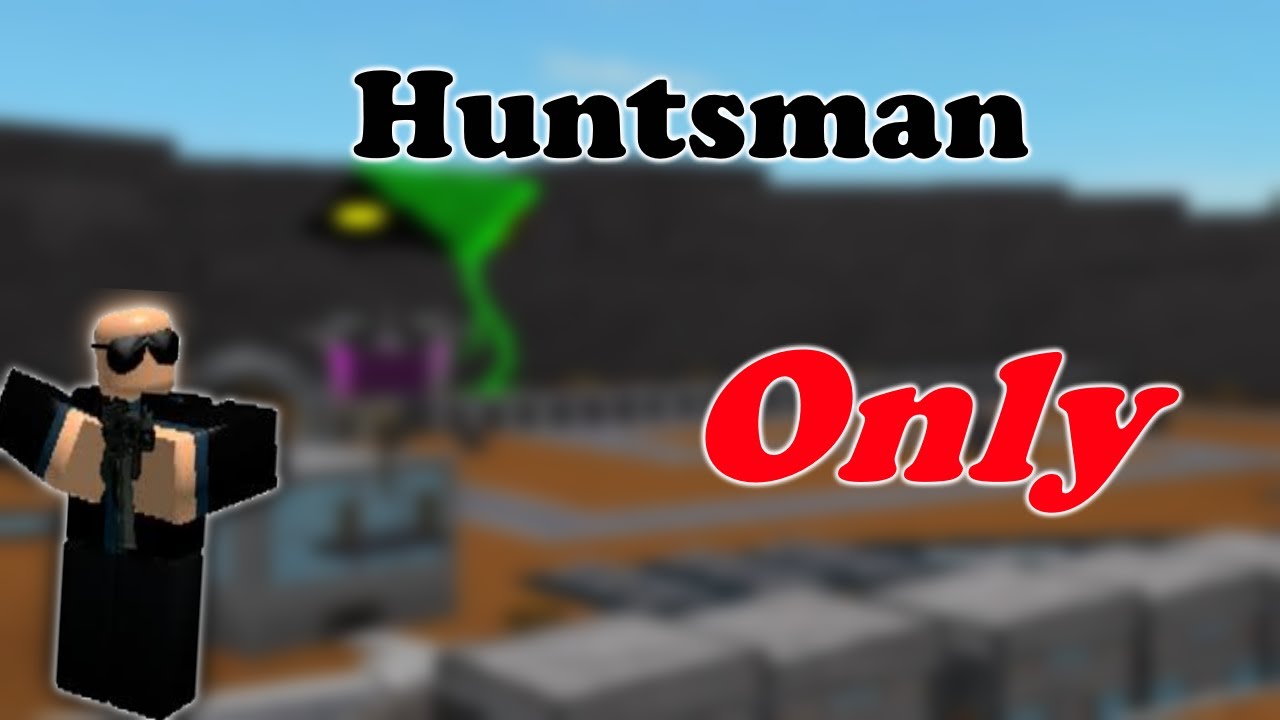 How Far Can You Go With Huntsman Only? || Tower Battles