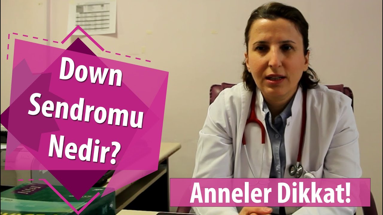 Down Sendromu Nedir?  Belirtileri ve Tedavi yöntemleri Uzm. Dr. Hatice DEMİR