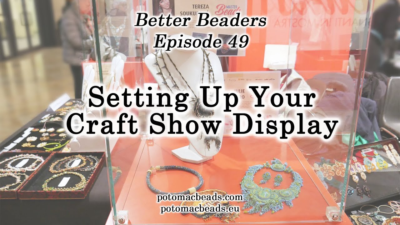 Setting Up Your Craft Show Display - Better Beaders Episode 49 by PotomacBeads