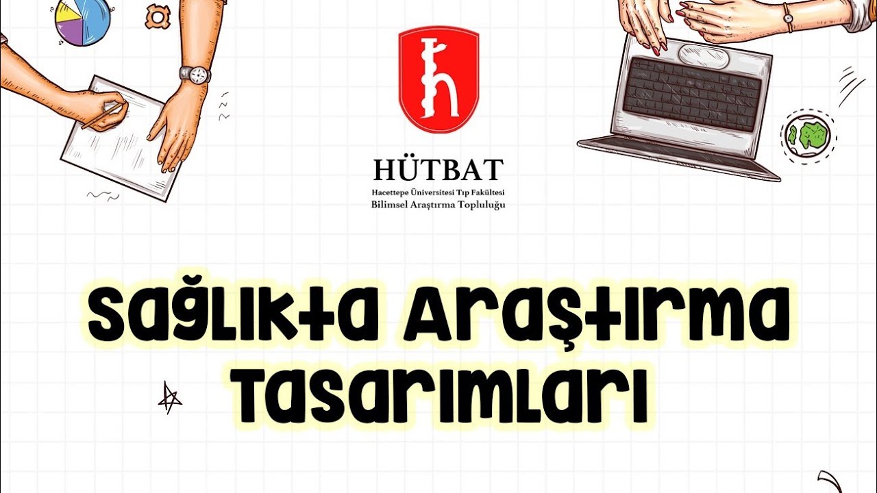 HÜTBAT BİLİMSEL PROJE -Sağlıkta Araştırma Tasarımları başlıklı videonun kopyası