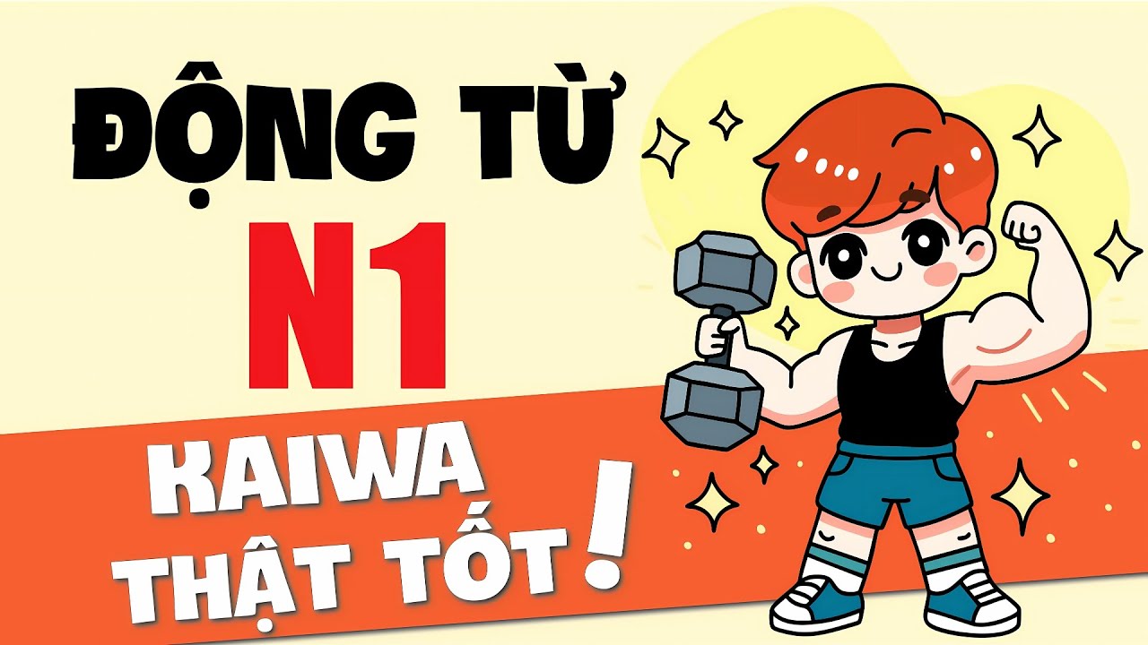 Động từ N1 Kaiwa thật tốt | Ví dụ mới kèm giải thích cách dùng | Phần 2