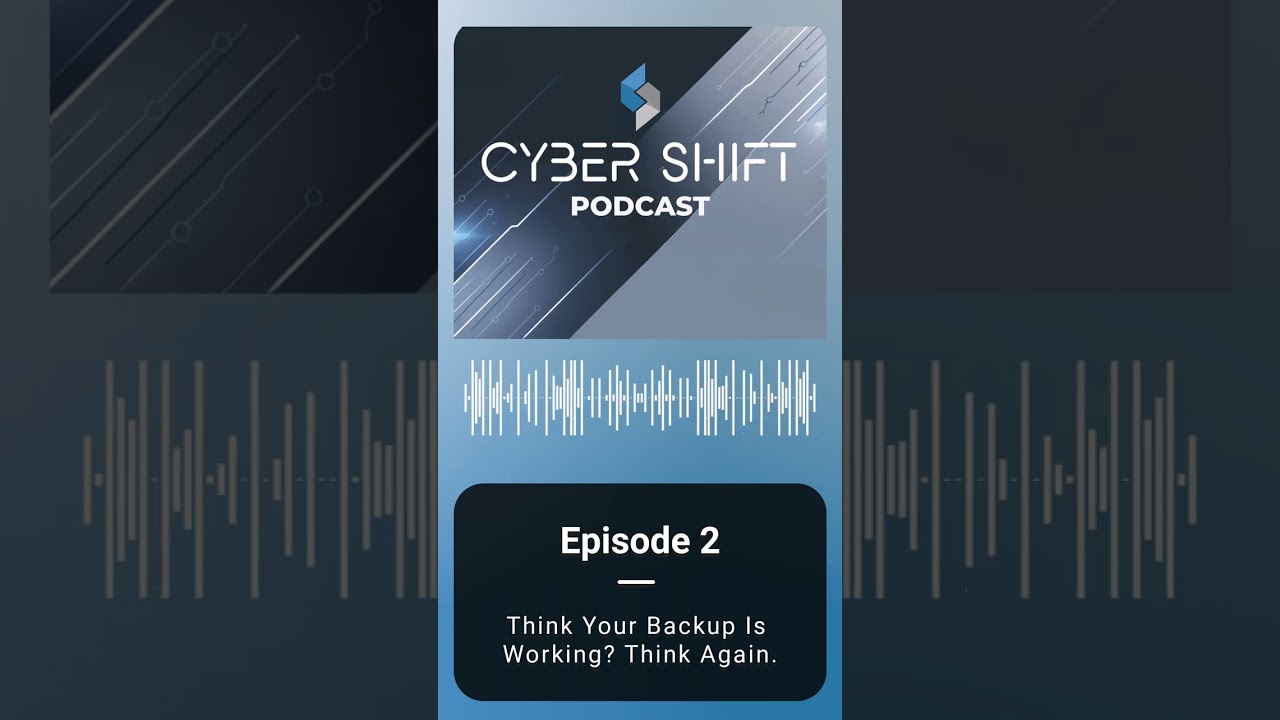 The Cyber Shift Podcast &ndash; #2: Think Your Backup Is Working?