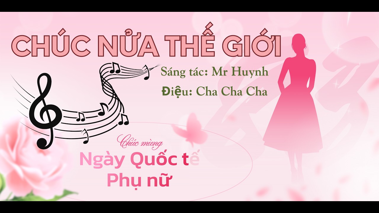 CH&Uacute;C NỬA THẾ GIỚI - B&agrave;i H&aacute;t Ch&uacute;c Ng&agrave;y 8/3 - Điệu Cha Cha Cha #chucnuathegioi [BẢN FULL] #8thang3