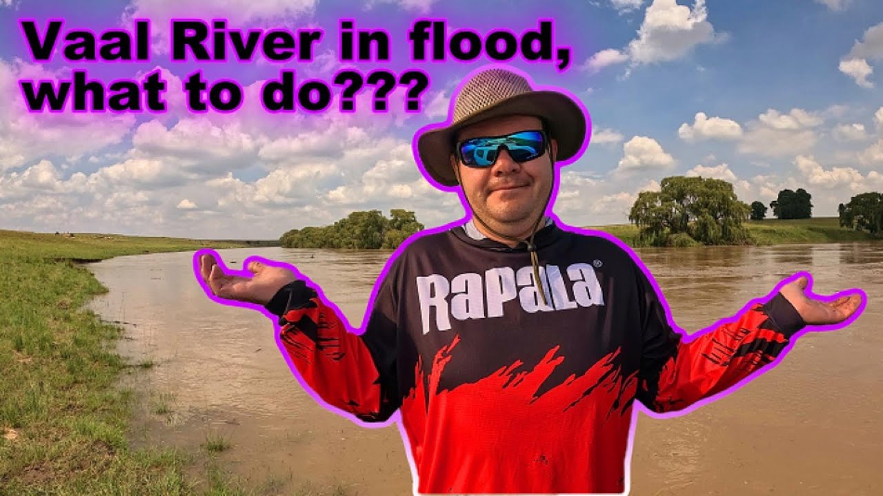 Vaal River in flood, what to do???