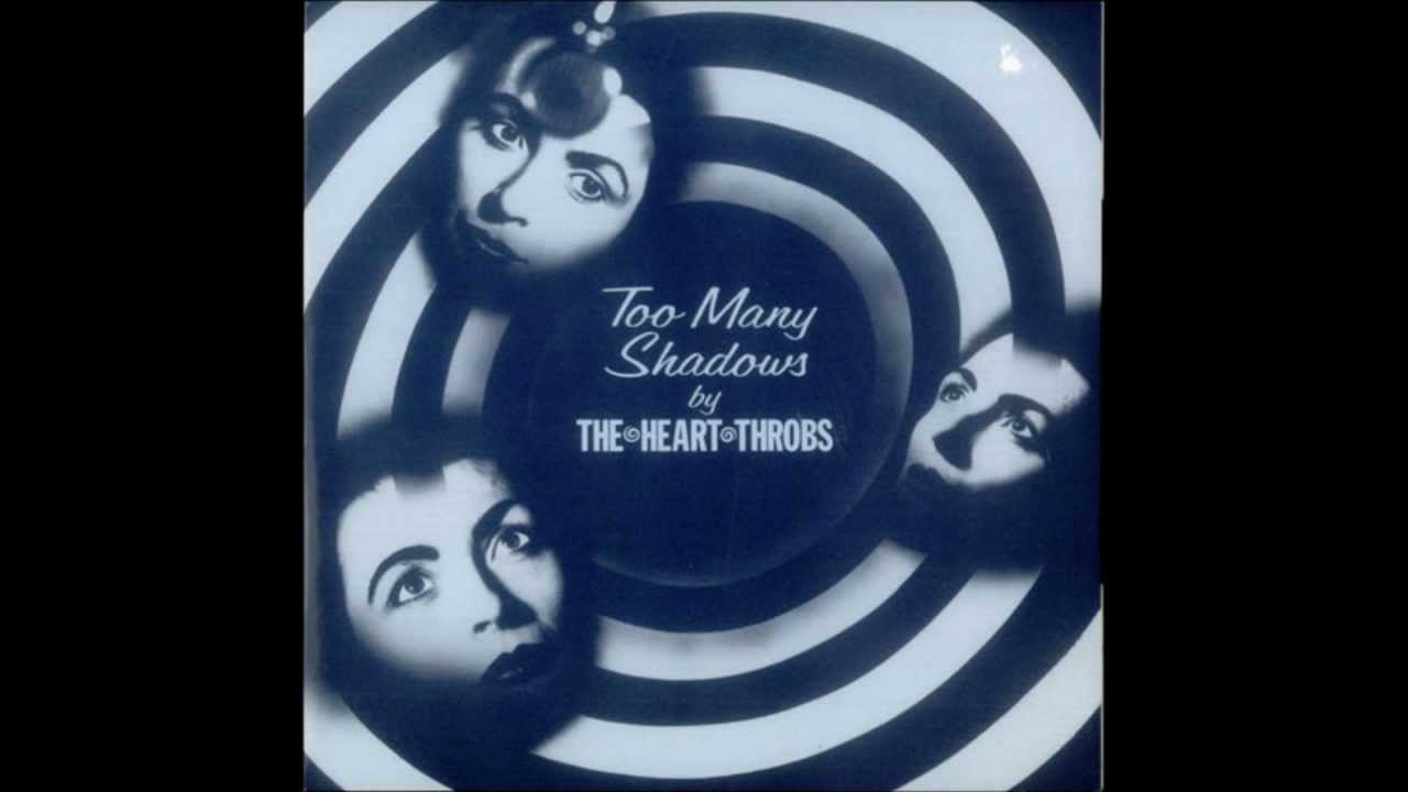 The Heart Throbs - Too Many Shadows