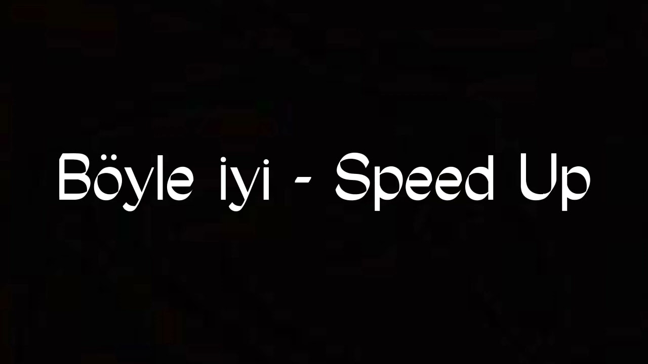 B&ouml;yle İyi - Speed Up