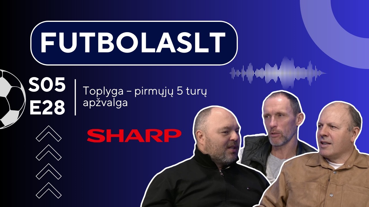 FutbolasLT_S05E28: Toplyga – pirmųjų 5 turų apžvalga