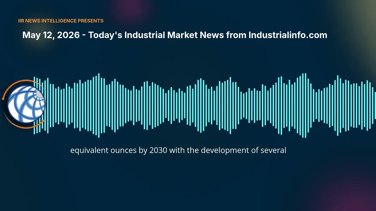 May 12, 2026 - Today's Industrial Market News from Industrialinfo.com | Industrial Info Industry...