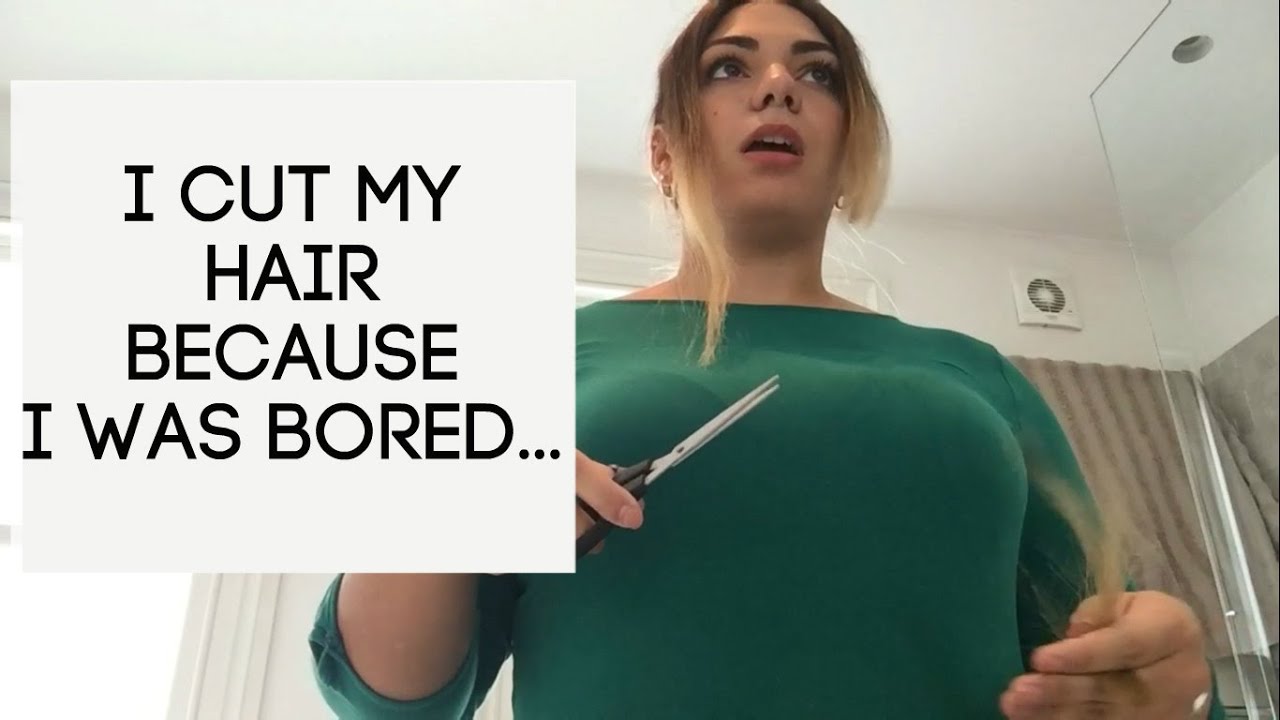 I cut my own hair... because I was bored