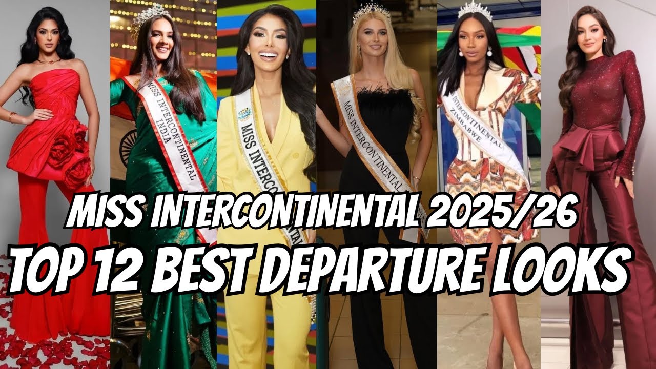 MISS INTERCONTINENTAL 2025: TOP 12 BEST DEPARTURE LOOKS