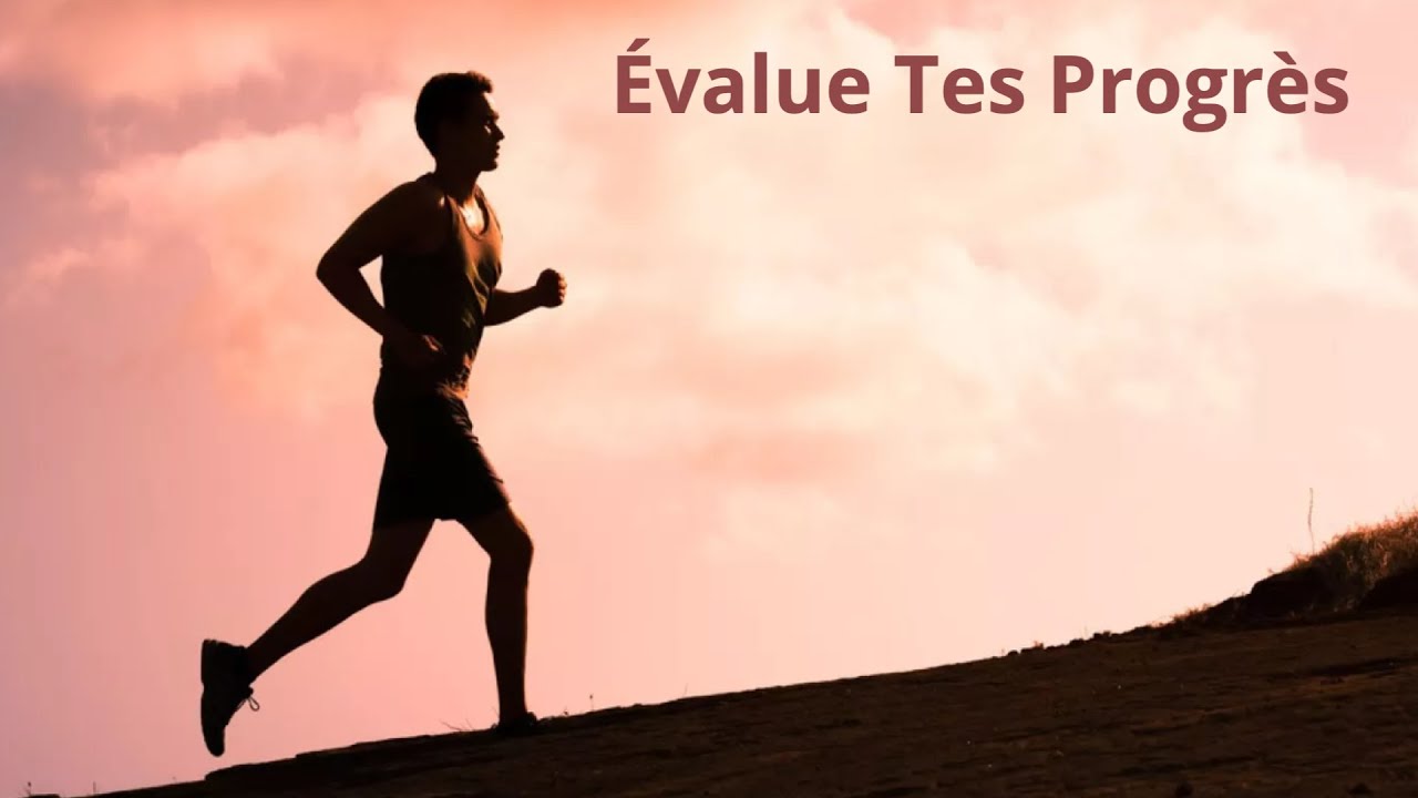 Evalue tes progrès