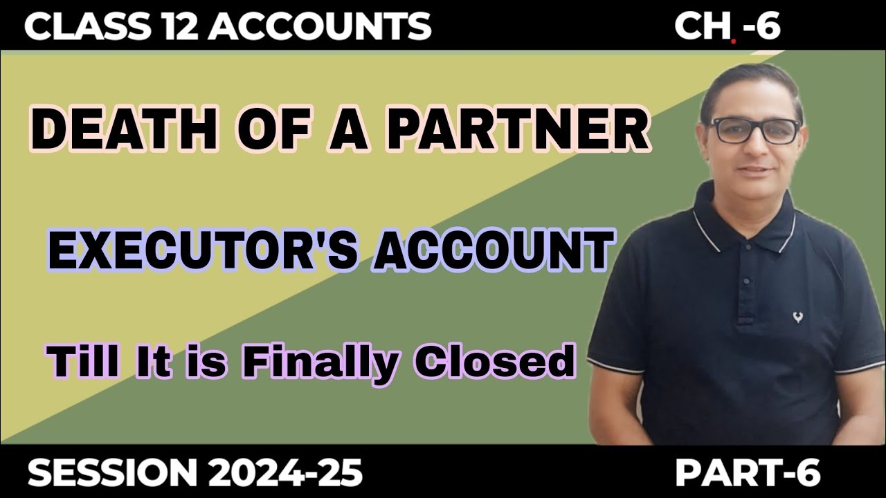 Death Of a Partner- Executor's Account (Till it is Finally Closed) Class 12th Accounts Part-6