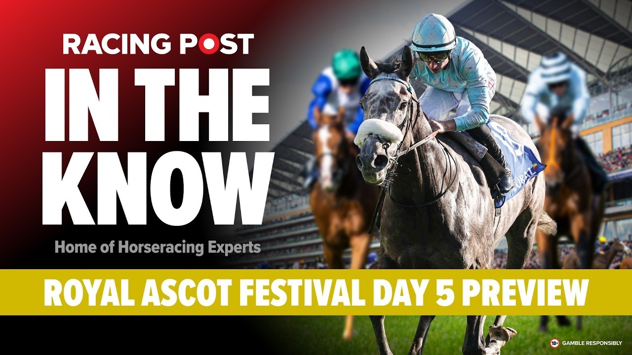 Royal Ascot: День 5 &mdash; прогнозы и превью | In The Know | Пол Кили и Робби Уайлдерс