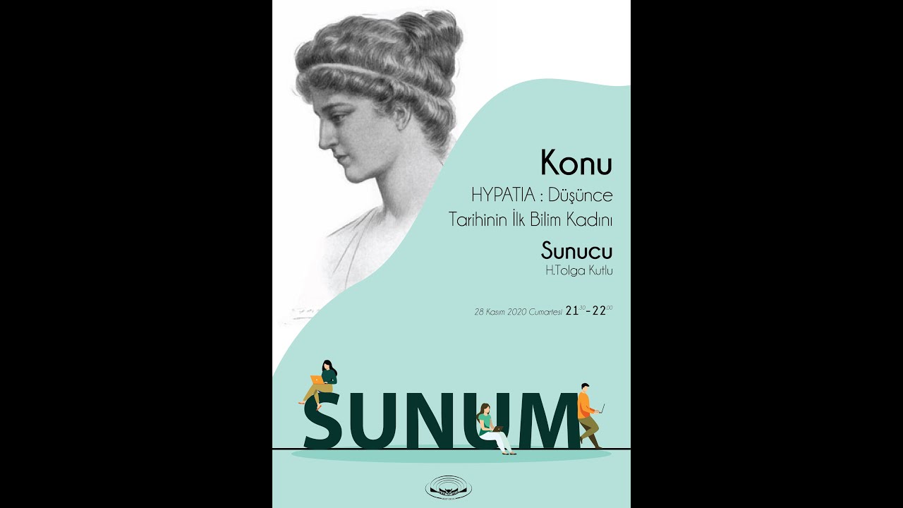 Sunum 1- Felsefe Tarihinin İlk Bilim Kadını: Hypatia