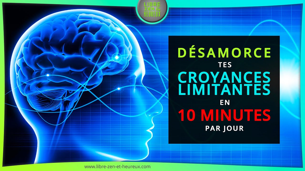 Désamorce tes croyances limitantes en 10mn par jour