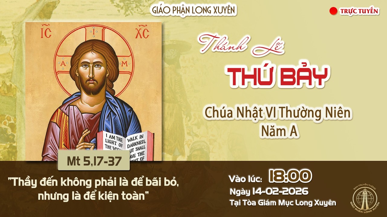 🔴 GIÁO PHẬN LONG XUYÊN : THÁNH LỄ THỨ BẢY 14/02/2026 | Lúc 18:00 THỨ BẢY