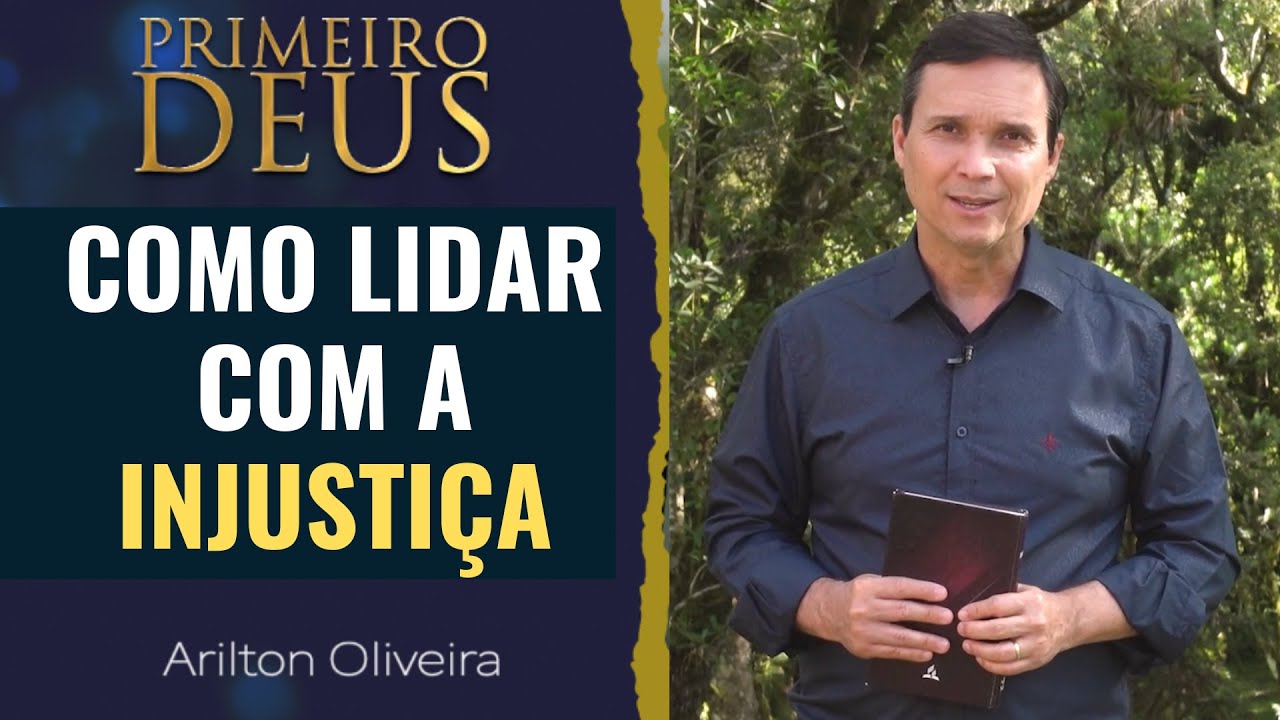 205. COMO LIDAR COM A INJUSTIÇA / PRIMEIRO DEUS / PR. ARILTON