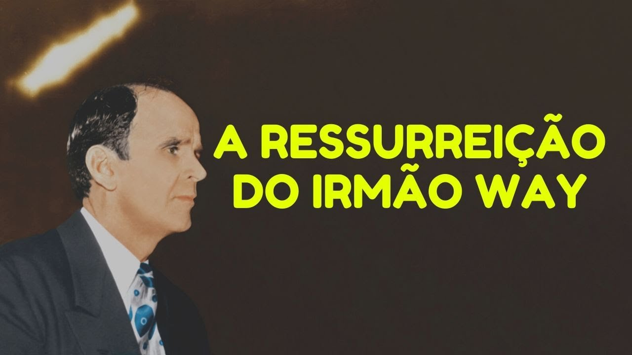 A Ressurreição Do Irmão Way - William Branham