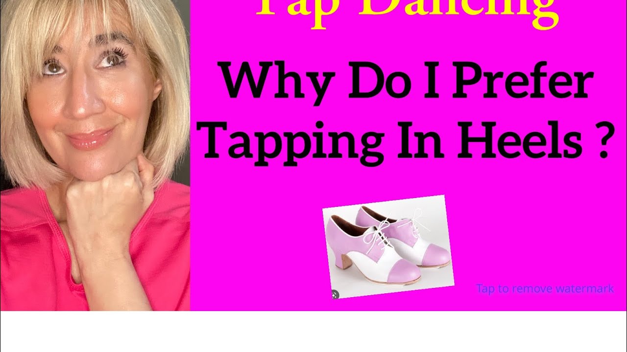 Tap Dancing//Why Do I Prefer Tapping In Heels?